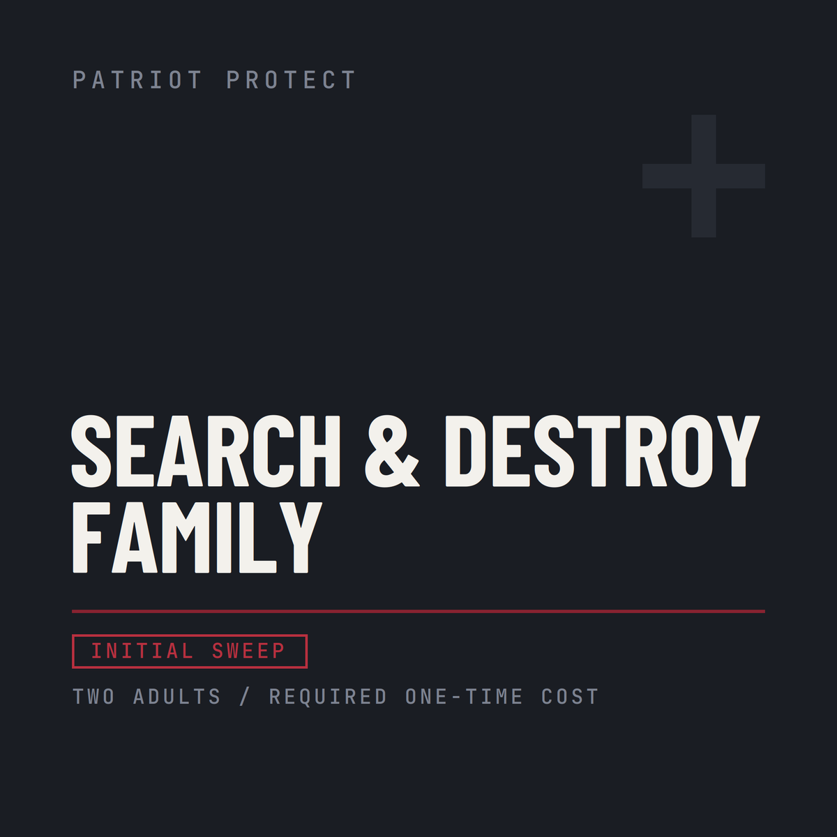 Search and Destroy - Family (Initial Sweep - Required One-Time Cost)